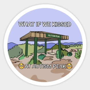 What If We Kissed At Autism Peak Sticker